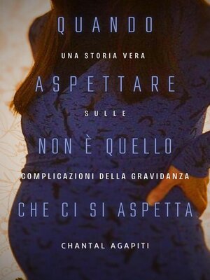 cover image of Quando Aspettare Non è Quello Che ci si Aspetta. Una storia vera sulle complicazioni della gravidanza.